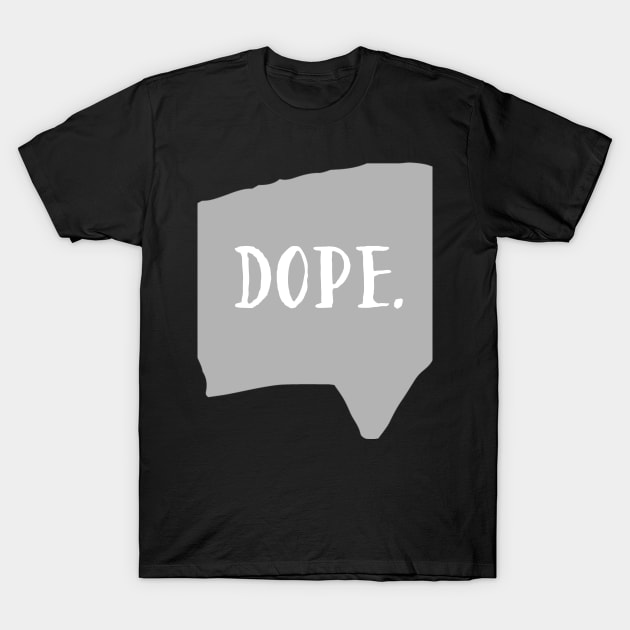 Dope T-Shirt by JonesCreations